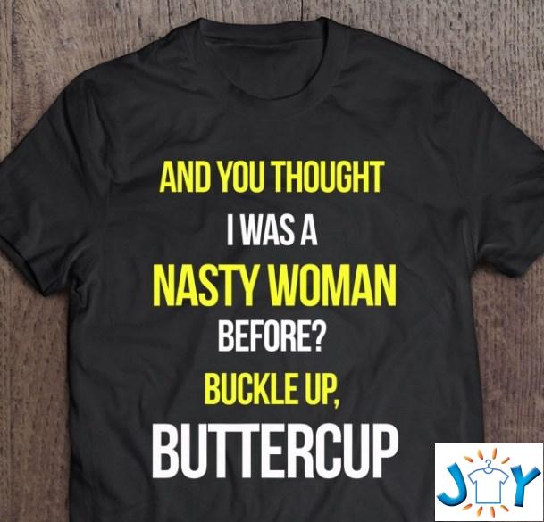 and you thought i was a nasty woman before shirt hoodie sweater tank top and you thought i was a nasty woman before shirt hoodie sweater tank top
