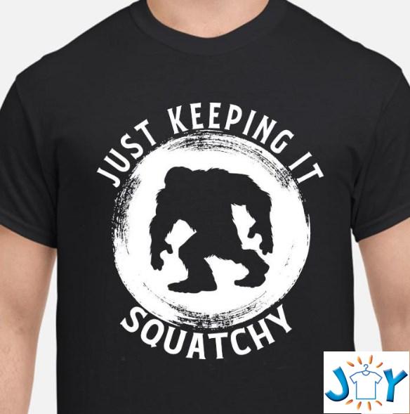 big foot keeping it squatchy shirt hoodie sweater tank top big foot keeping it squatchy shirt hoodie sweater tank top