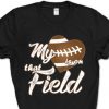 football my heart is on that field shirt hoodie sweater tank top