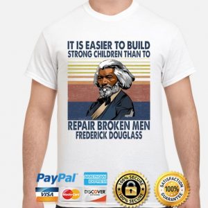 it's easier to build strong children than to repair broken men shirt