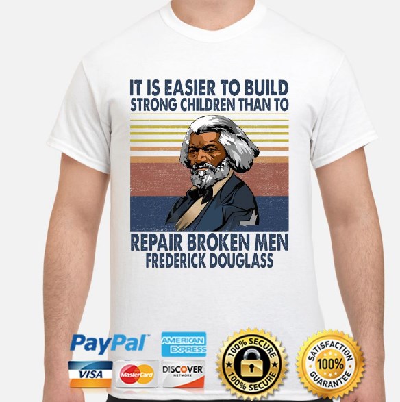it's easier to build strong children than to repair broken men shirt
