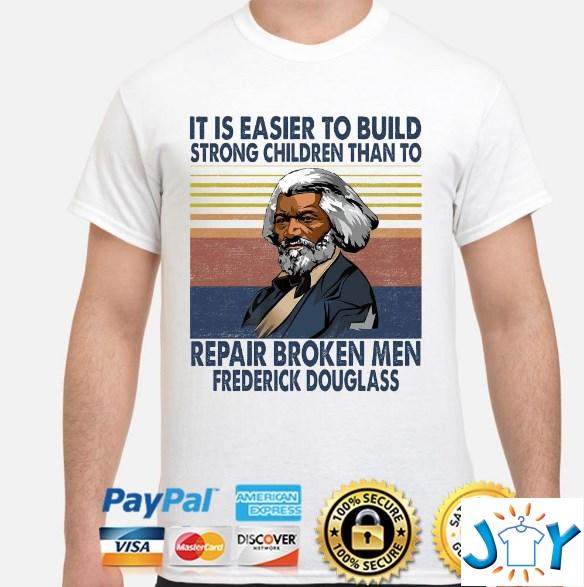 it's easier to build strong children than to repair broken men shirt