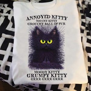 Annoyed Kitty touchy kitty grouchy ball of fur shirt hoodie tank top sweater