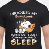 I googled my symptom, turn out just need more sleep shirt hoodie sweater tank top