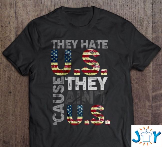 They hate US cause they ain't US Shirt Hoodie Sweater Tank Top They hate US cause they ain't US Shirt Hoodie Sweater Tank Top