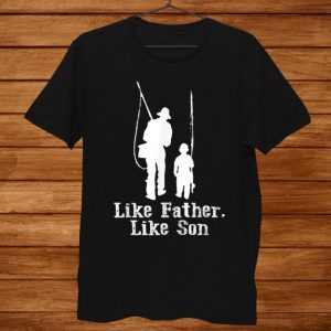 fathers day like father like son fishing shirt hoodie tank top sweater