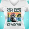 she's beauty she's grace she'll probably eat your face shirt hoodie sweater tank top