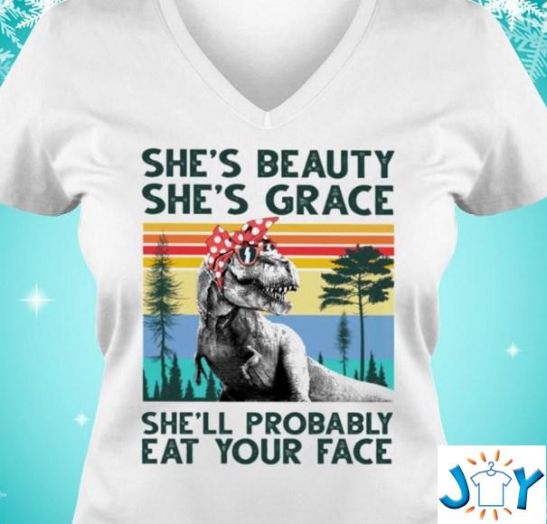 she's beauty she's grace she'll probably eat your face shirt hoodie sweater tank top she's beauty she's grace she'll probably eat your face shirt hoodie sweater tank top