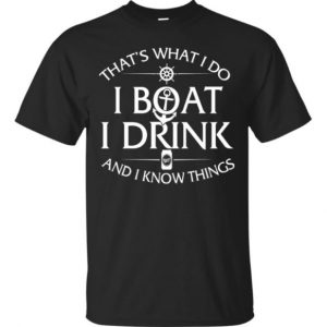 i boat i drink i know things shirt hoodie sweater tank top