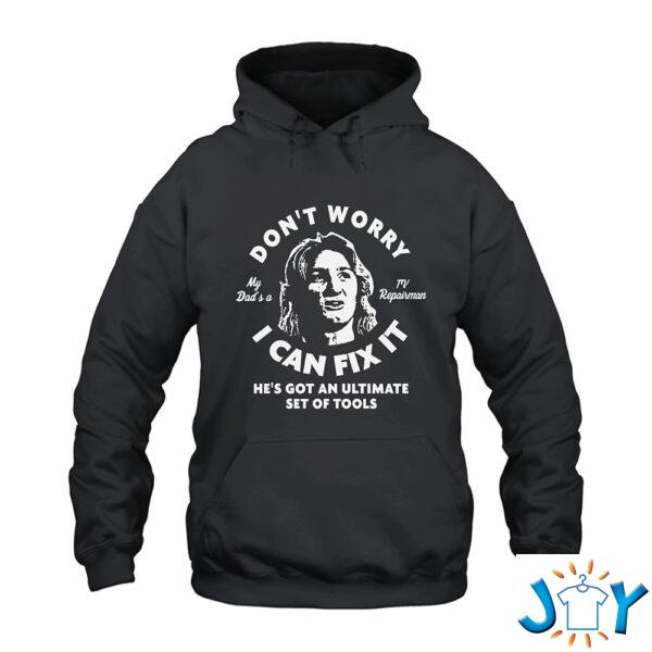 Don’t Worry My Dad Is A TV Repairman Hoodie