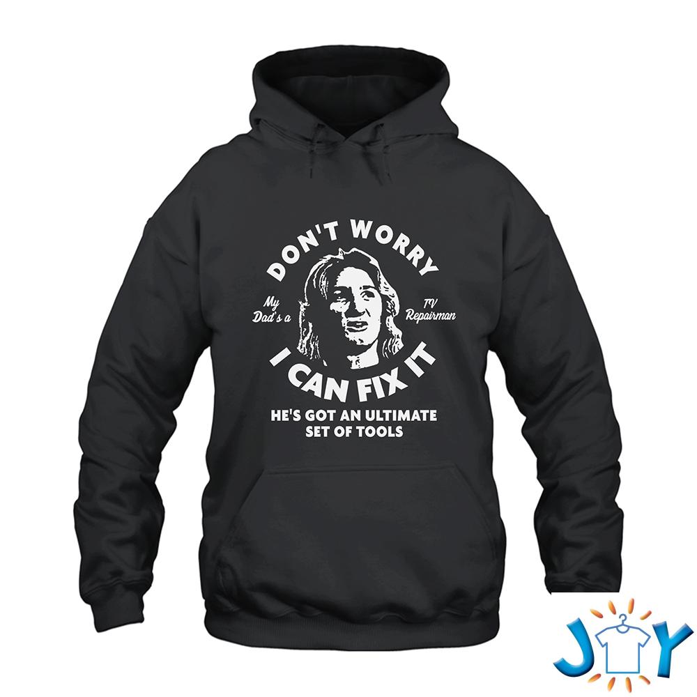 Don’t Worry My Dad Is A TV Repairman Hoodie