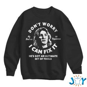Don’t Worry My Dad Is A TV Repairman Sweatshirt