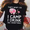 Flamingo i camp i drink and i know things shirt hoodie sweater tank top