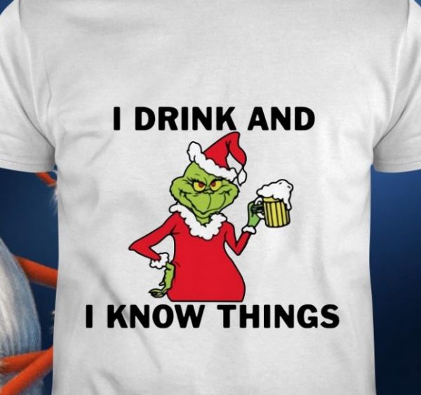 Grinch i drink and i know things christmas shirt hoodie sweater tank top