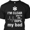 Im clear you're cle.. oops, my bad emt funny shirt hoodie sweater tank top