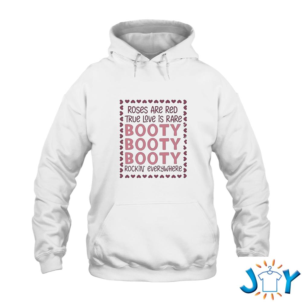 Roses Are Red True Love Is Rare Booty Rockin Everywhere Hoodie Roses Are Red True Love Is Rare Booty Rockin Everywhere Hoodie