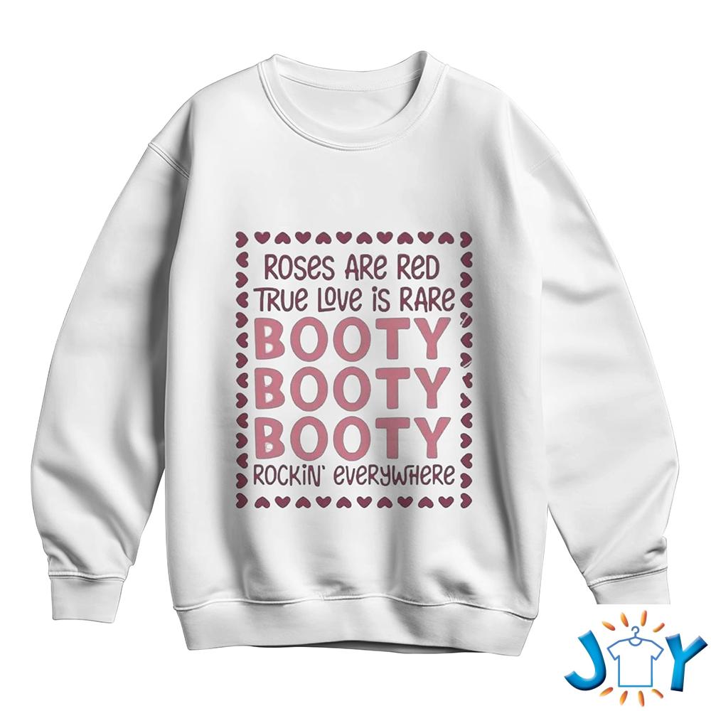 Roses Are Red True Love Is Rare Booty Rockin Everywhere Sweatshirt Roses Are Red True Love Is Rare Booty Rockin Everywhere Sweatshirt