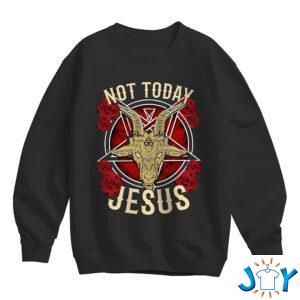 Satan Not Today Jesus Sweatshirt