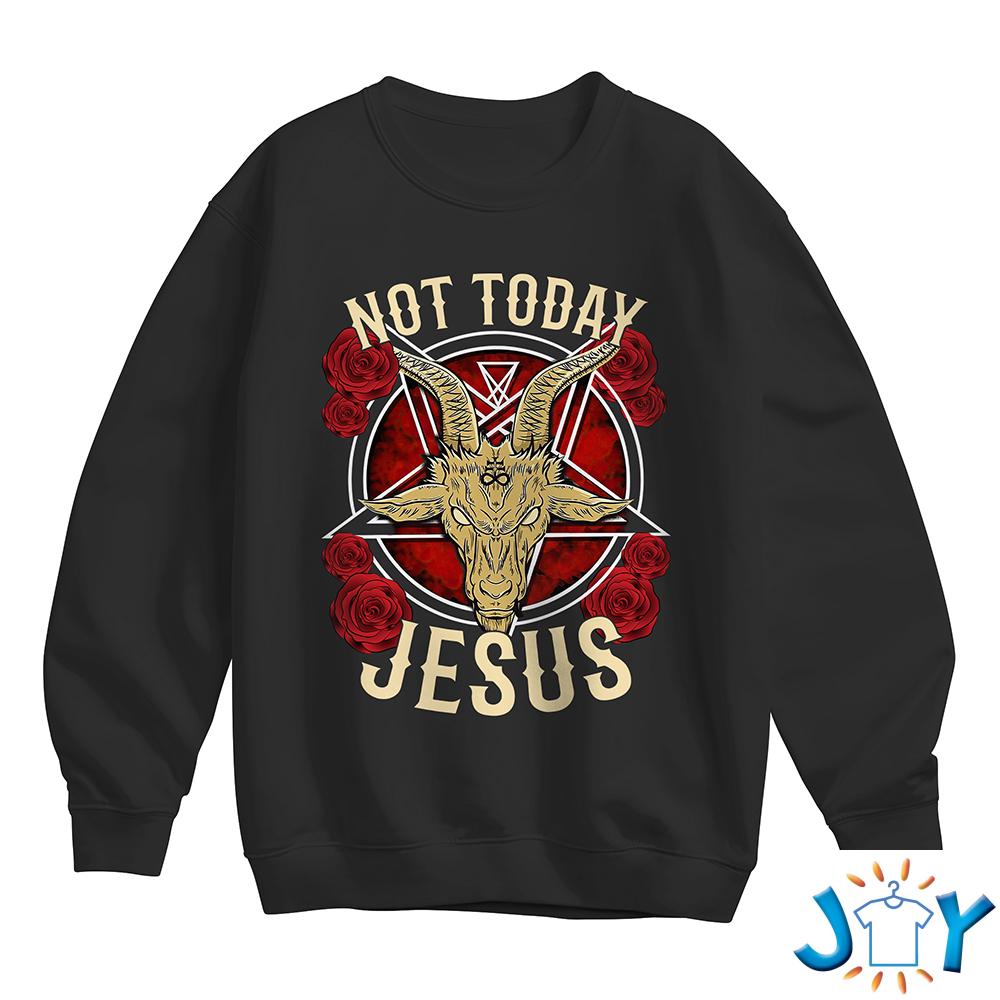 Satan Not Today Jesus Sweatshirt Satan Not Today Jesus Sweatshirt