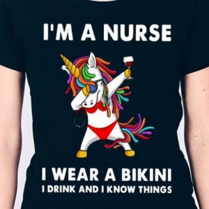 Unicorn I'm a nurse I wear Bikini i drink and i know things shirt hoodie sweater tank top