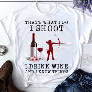 archery i shoot i drink and i know things shirt hoodie sweater tank top