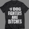 dog fighters are bitches shirt hoodie sweater tank top