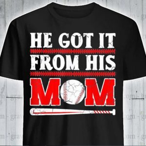 he gets it from his mom baseball shirt hoodie sweater tank top