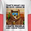 i dive i drink i hate people and i know things shirt hoodie sweater tank top