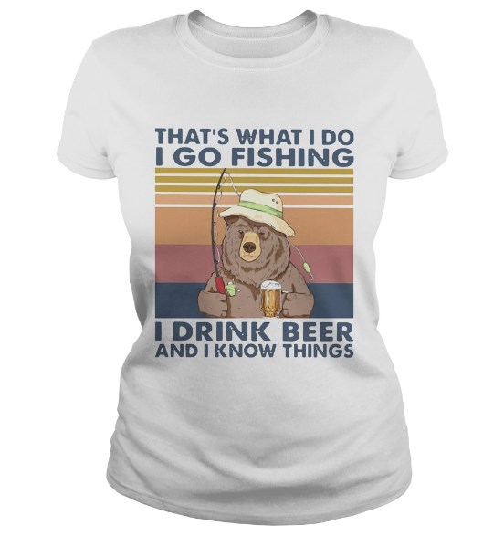 i go fishing i drink beer and i know things shirt hoodie sweater tank top