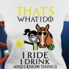i ride horses i drink and i know things shirt hoodie sweater tank top