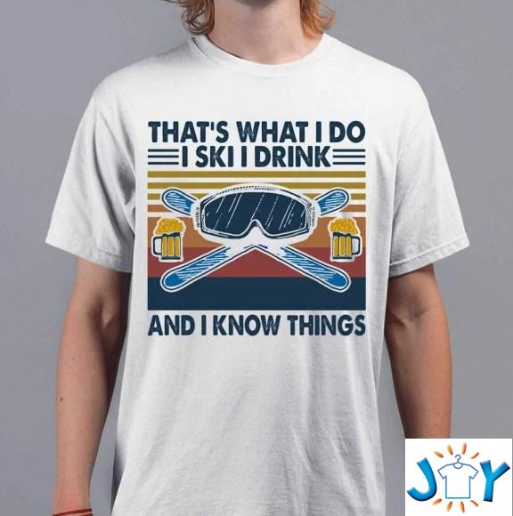 i ski i drink and i know things shirt hoodie sweater tank top