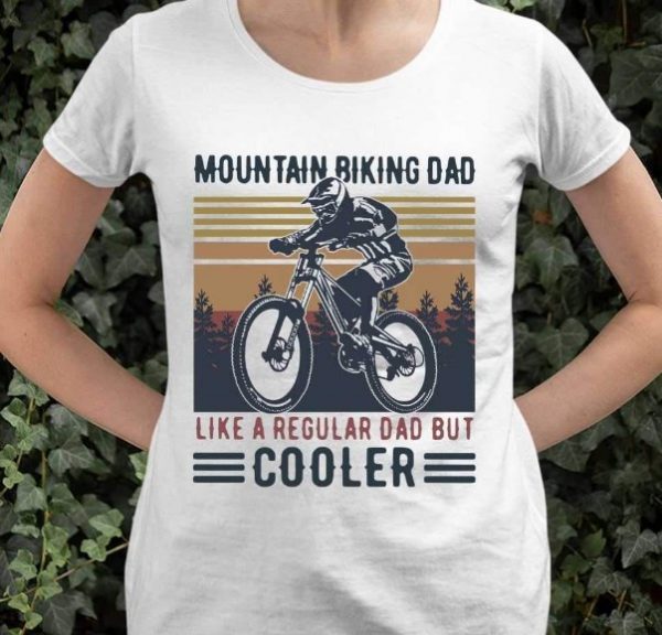 mountain biking dad like a regular dad but cooler shirt hoodie sweater tank top