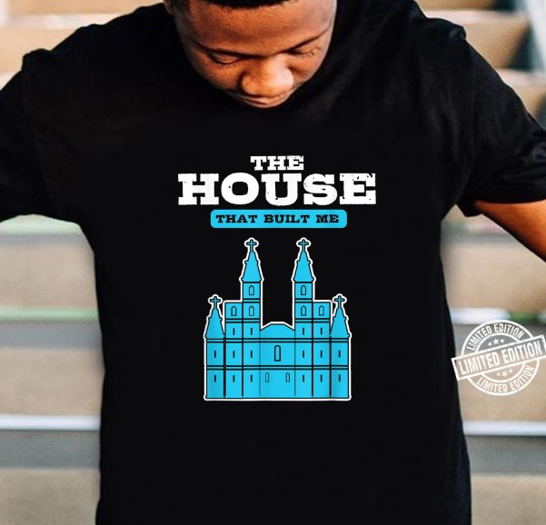 the house that built me shirt hoodie sweater tank top