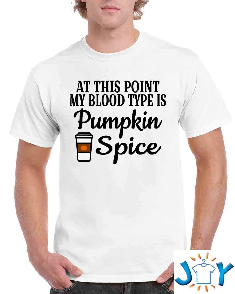 At This Point My Blood Type Is Pumpkin Spice T-Shirt