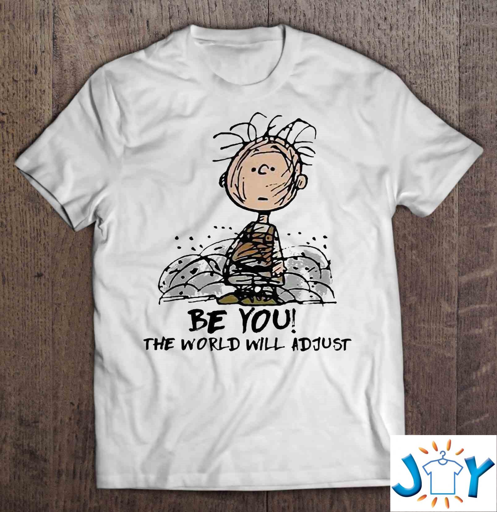 Be You The World Will Adjust Pig Pen Shirt