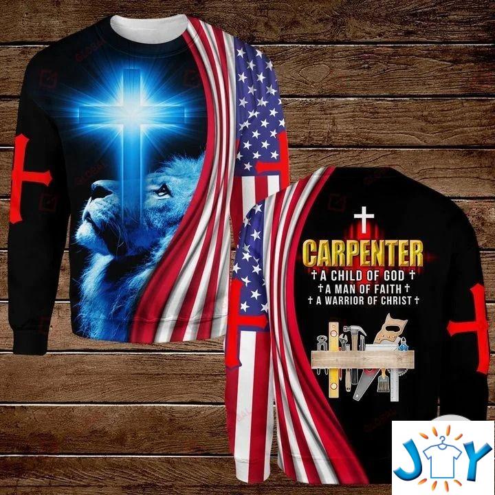 Carpenter A Child Of God A Man Faith A Warrior Of Christ 3D Hoodies, Sweatshirt, Hawaiian Shirt