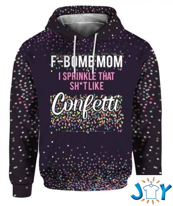 f bomb mom i sprinkle that shit like confetti d all over print hoodie