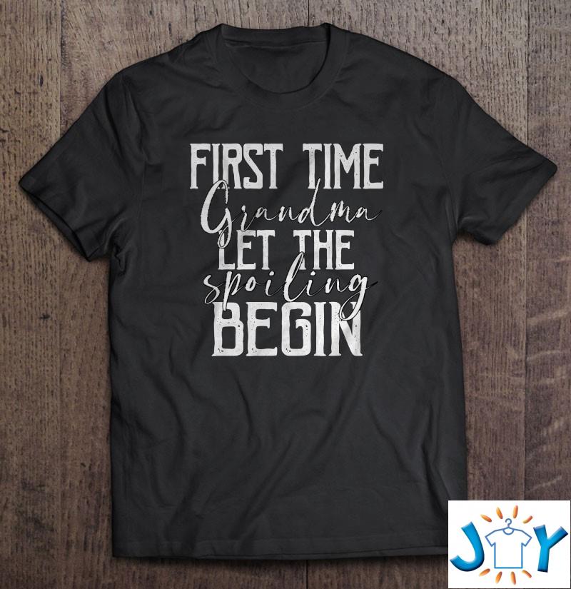First Time Grandma Let The Spoiling Begin Shirt