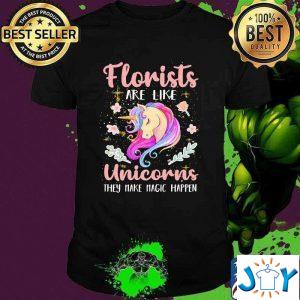 florists are like unicorns they make magic happen flower t shirt M