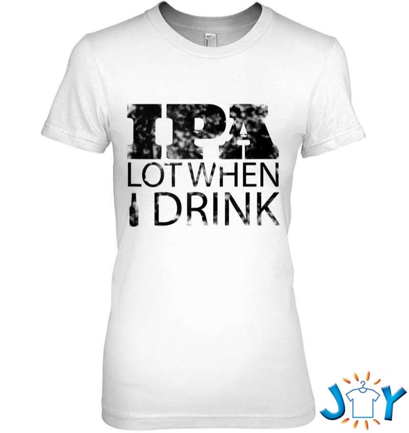 Funny I Pee A Lot When I Drink Ipa Beer T-Shirt