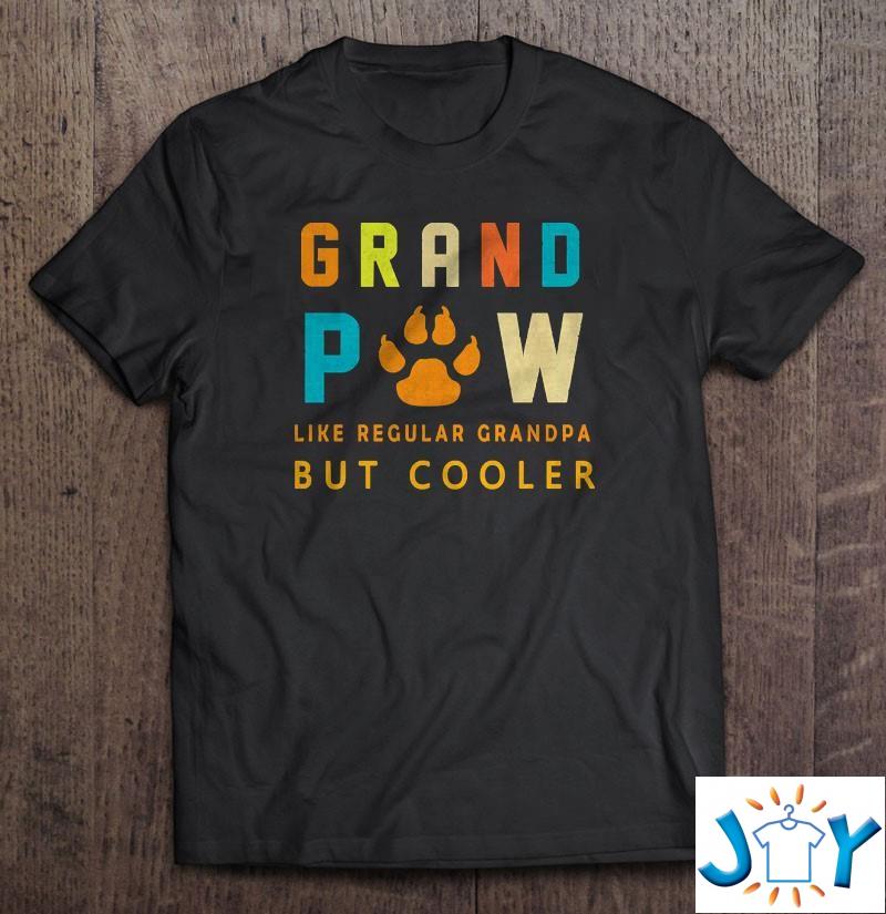 Grand Paw Like Regular Grandpa But Cooler Dog Lovers Shirt grand paw like regular grandpa but cooler dog lovers shirt M