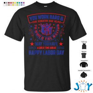 happy labor day you work hard to build the nation t shirt M