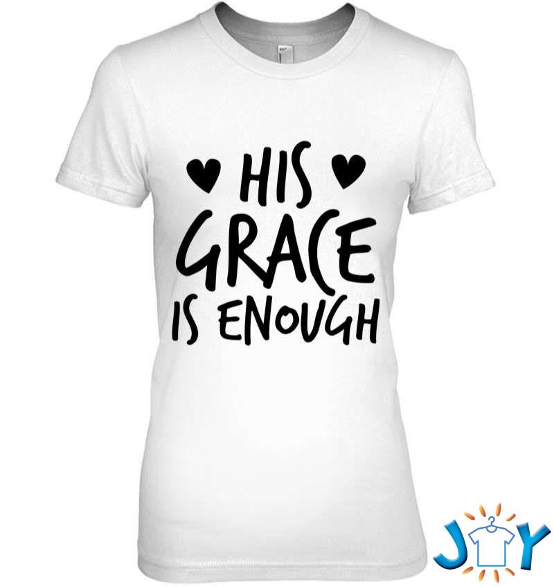 His Grace Is Enough Cute Christian Faith Design T-Shirt his grace is enough cute christian faith design t shirt M