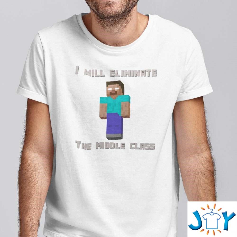 I Will Eliminate The Middle Class Herobrine Shirt