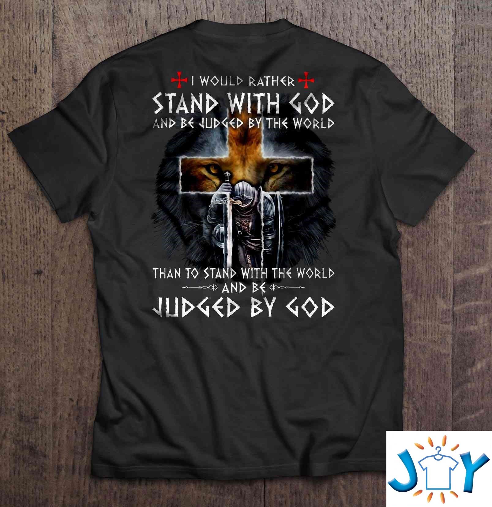 I Would Rather Stand With God And Be Judged By The World – Lion Warrior Shirt