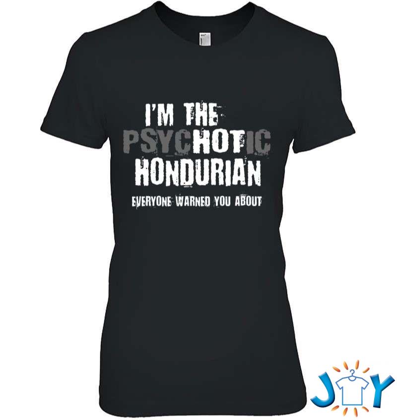 I’m The Hot Psychotic Hondurian Warning You Funny Honduras T-Shirt
