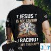 jesus is my savior racing is my therapy d all over print t shirt hoodie