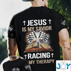 jesus is my savior racing is my therapy d all over print t shirt hoodie