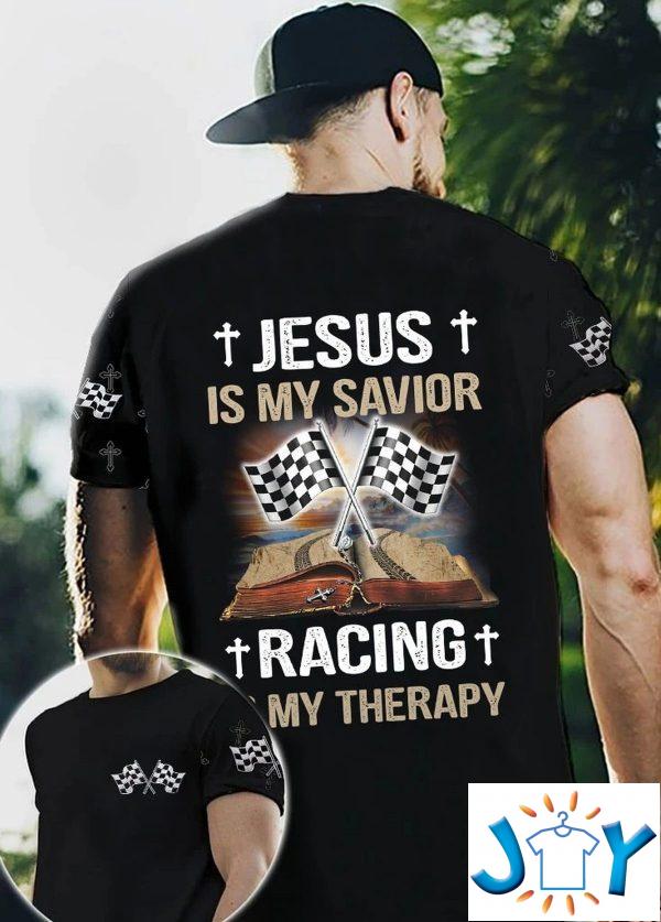 jesus is my savior racing is my therapy d all over print t shirt hoodie