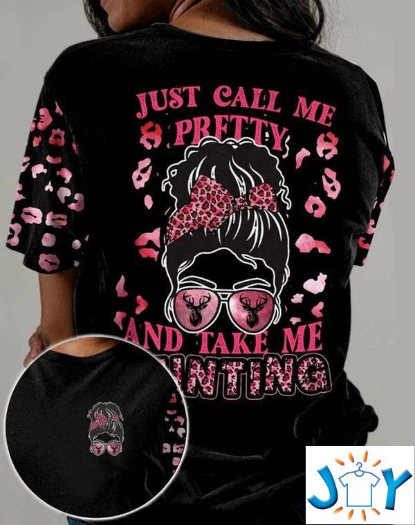 just call me pretty and take me hunting d all over print t shirt hoodie